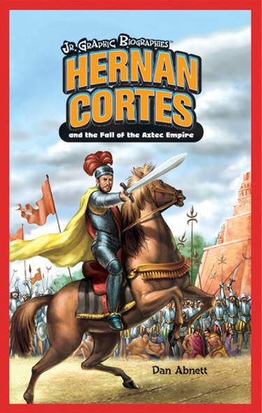 Hernán Cortés and the Fall of the Aztec Empire - 9781404221444 by Dan Abnett, 9781404221444