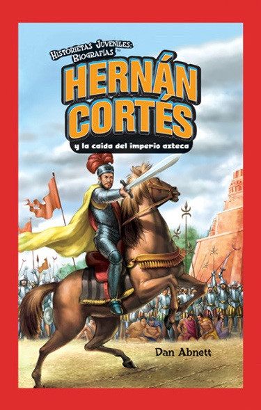 Hernán Cortés y la caída del imperio azteca (Hernan Cortes and the Fall of the Aztec Empire) - 9781435833142 by Dan Abnett, 9781435833142