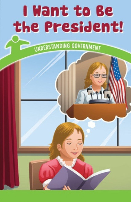 I Want to Be the President! (Understanding Government) by Sloane Gould, 9781538365229
