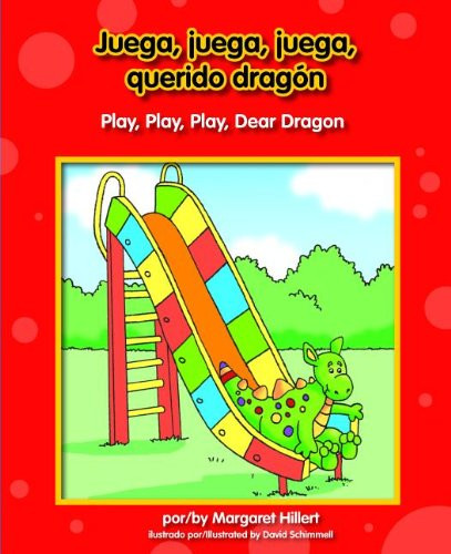 Juega, juega, juega, querido dragón / Play, Play, Play, Dear Dragon - 9781603575515 by Margaret Hillert, David Schimmell, 9781603575515