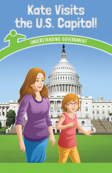 Kate Visits the U.S. Capitol! (Understanding Government) by Anna McDougal, 9781508139393