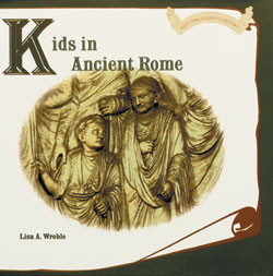 Kids in Ancient Rome by Lisa A. Wroble, 9780823952533
