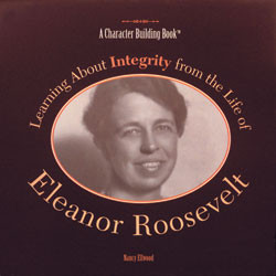 Learning About Integrity from the Life of Eleanor Roosevelt by Nancy Ellwood, 9780823953455