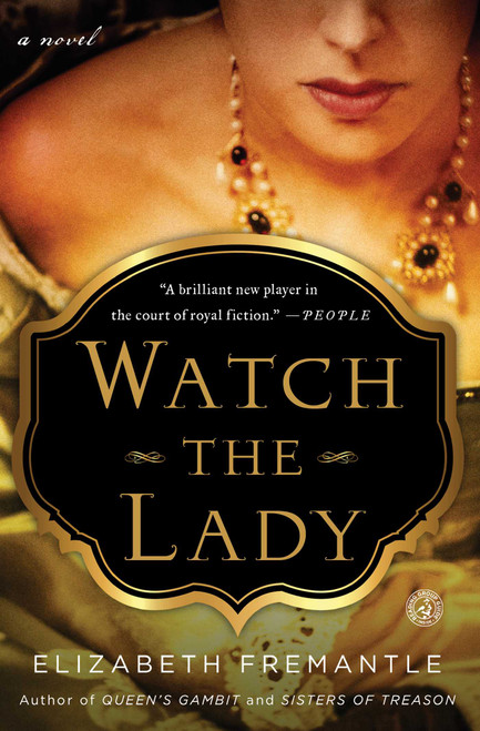 Watch the Lady (A Novel) by Elizabeth Fremantle, 9781476703121