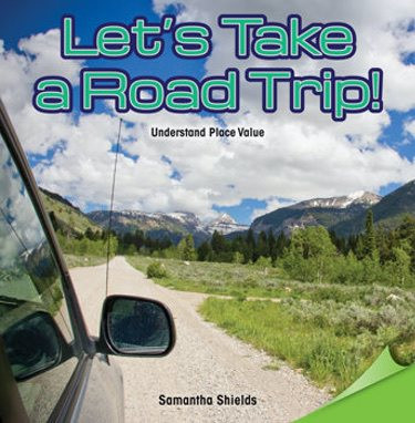 Let's Take a Road Trip! (Understand Place Value) by Samantha Shields, 9781477748459