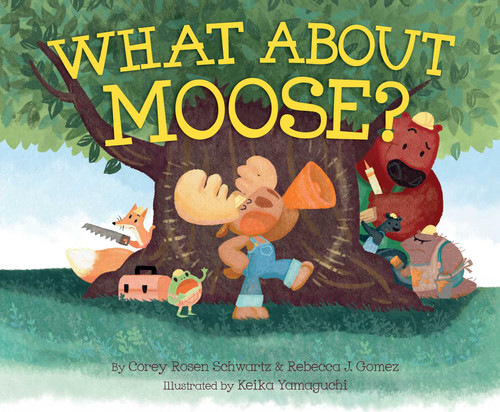What About Moose? by Corey Rosen Schwartz, Rebecca J. Gomez, Keika Yamaguchi, 9781481404969