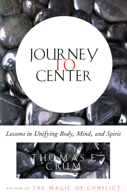 Journey to Center (Lessons in Unifying Body, Mind, and Spirit) by Thomas Crum, 9780684839226