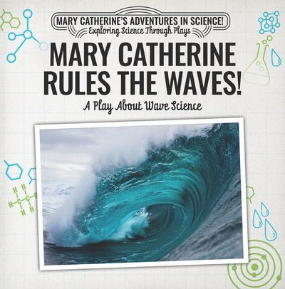 Mary Catherine Rules the Waves!: A Play About Wave Science by Nick D'Alto, 9781538372142