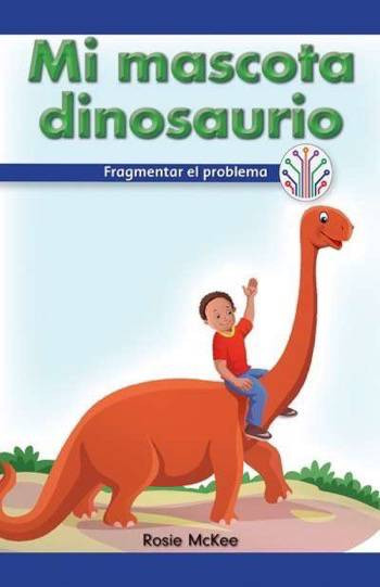 Mi mascota dinosaurio: Fragmentar el problema (My Pet Dinosaur: Breaking Down the Problem) by Rosie McKee, 9781538354179