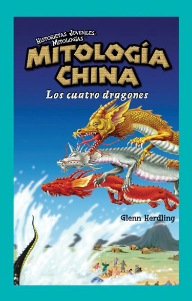 Mitología China: Los Cuatro Dragones (Chinese Mythology: The Four Dragons) (Spanish Edition) (Spanish Edition) - 9781435833265 by Tom Daning, 9781435833265