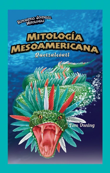 Mitología Mesoamericana: Quetzalcóatl (Mesoamerican Mythology: Quetzalcoatl) - 9781435833326 by Tom Daning, 9781435833326