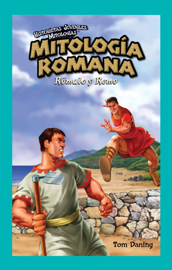 Mitología Romana: Rómulo y Remo (Roman Mythology: Romulus and Remus) - 9781435833340 by Tom Daning, 9781435833340