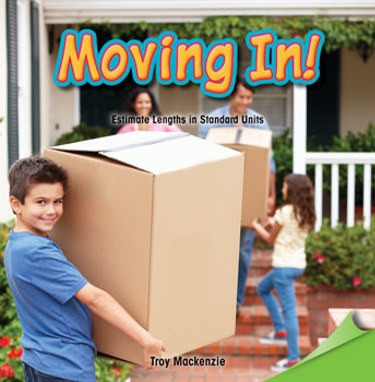 Moving In! (Estimate Lengths in Standard Units) by Troy Mackenzie, 9781477747759