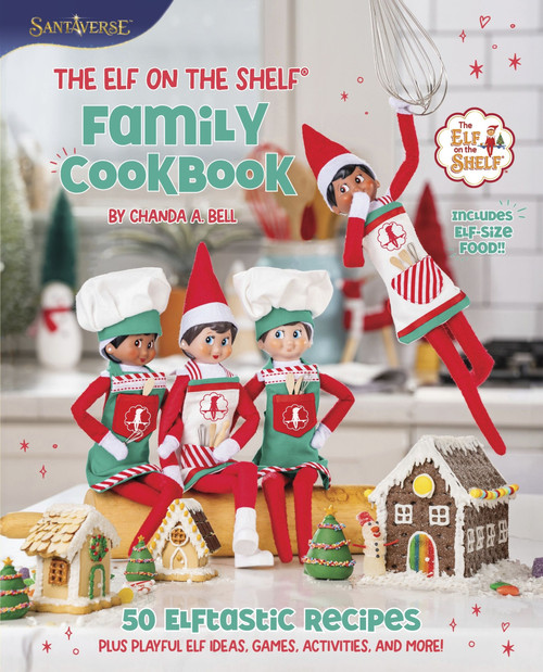 The Elf on the Shelf Family Cookbook (50 Elftastic Recipes Plus Playful Elf Ideas, Games, Activities, and More!) by Chanda A. Bell, 9780063345737