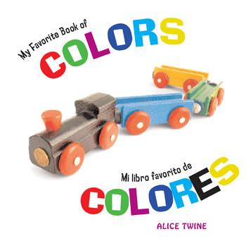 My Favorite Book of Colors / Mi libro favorito de los colores by Alice Twine, 9781404280137
