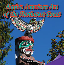 Native American Art of the Northwest Coast by Celeste Bishop, 9781477726525