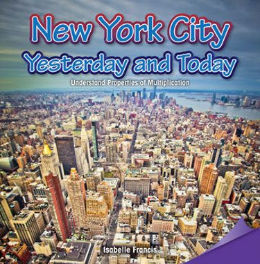 New York City: Yesterday and Today (Understand Properties of Multiplication) by Isabelle Francis, 9781477746998