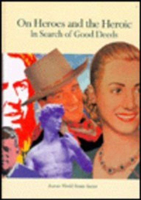 On Heroes and the Heroic (In Search of Good Deeds) by Patra McSharry Sevastiades, 9780823913848