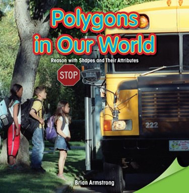 Polygons in Our World (Reason with Shapes and Their Attributes) by Brian Armstrong, 9781477747377