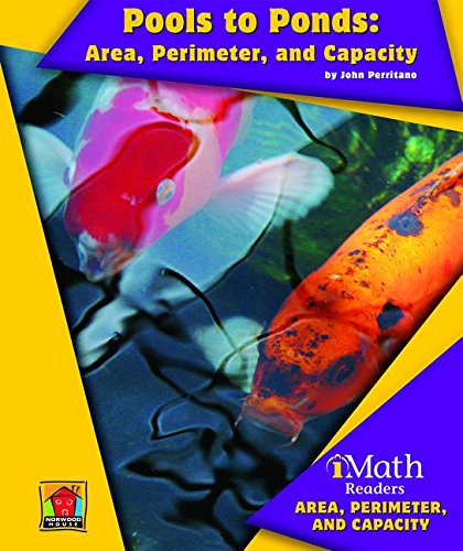 Pools to Ponds: Area, Perimeter, and Capacity - 9781603574990 by John Perritano, 9781603574990