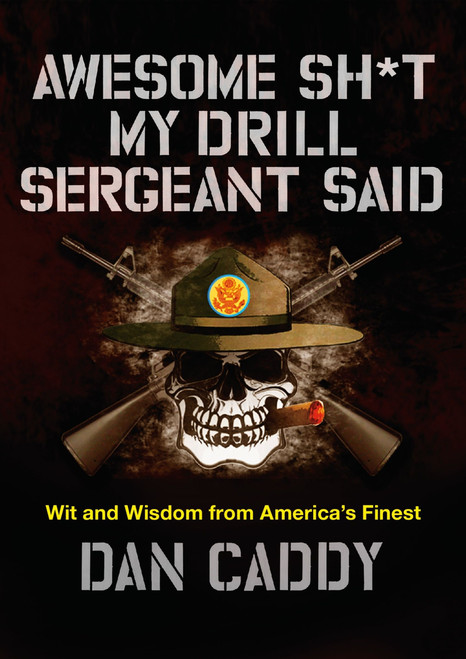 Awesome Sh*t My Drill Sergeant Said (Wit and Wisdom from America's Finest) by Dan Caddy, 9780062351968