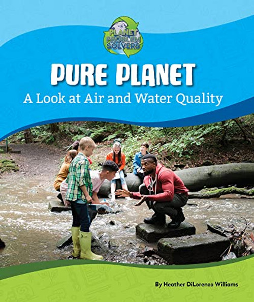 Pure Planet: A Look at Air and Water Quality by Heather DiLorenzo Williams, 9781684047437