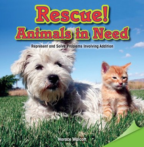 Rescue! Animals in Need (Represent and Solve Problems Involving Addition) by Horace Walcott, 9781477748725