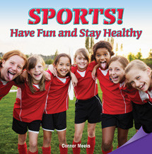 Sports! Have Fun and Stay Healthy by Connor Meeks, 9781477726464