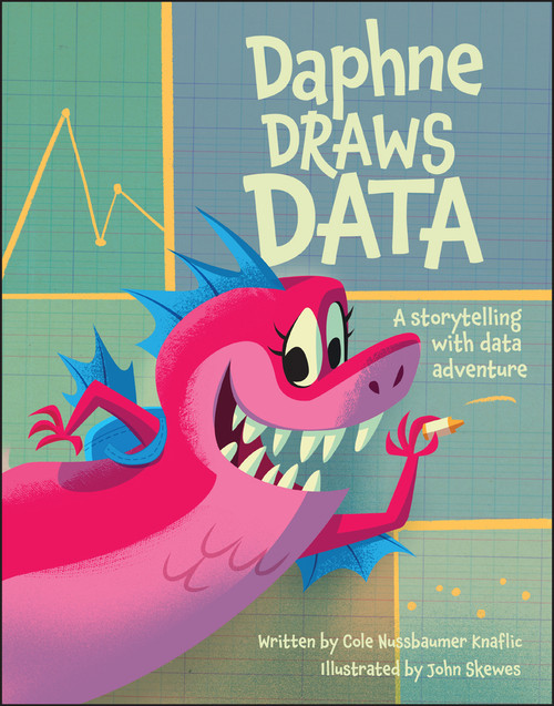 Daphne Draws Data (A Storytelling with Data Adventure) by Cole Nussbaumer Knaflic, John Skewes, 9781394215300