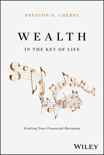 Wealth in the Key of Life (Finding Your Financial Harmony) by Preston D. Cherry, 9781394268665