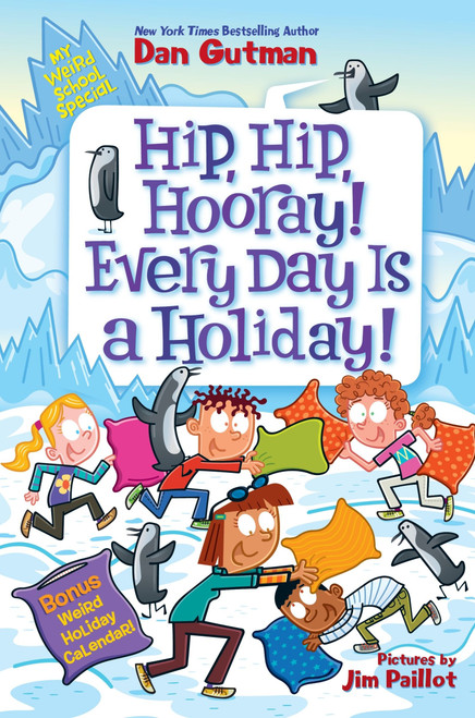 My Weird School Special: Hip, Hip, Hooray! Every Day Is a Holiday! by Dan Gutman, Jim Paillot, 9780063290150