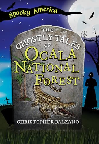 The Ghostly Tales of Ocala National Forest by Christopher Balzano, 9781467197588