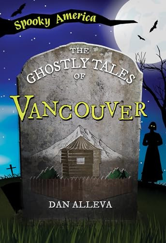 The Ghostly Tales of Vancouver by Dan Alleva, 9781467197724