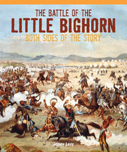 The Battle of the Little Bighorn (Both Sides of the Story) by Janey Levy, 9781435801974