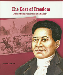 The Cost of Freedom (Crispus Attucks Dies in the Boston Massacre) - 9780823943425 by Joanne Mattern, 9780823943425