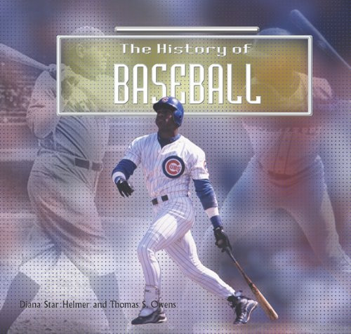 The History of Baseball by Diana Star Helmer, Thomas S. Owens, 9781404255401