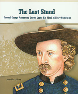 The Last Stand (General George Armstrong Custer Leads His Final Military Campaign) - 9780823943548 by Jennifer Silate, 9780823943548