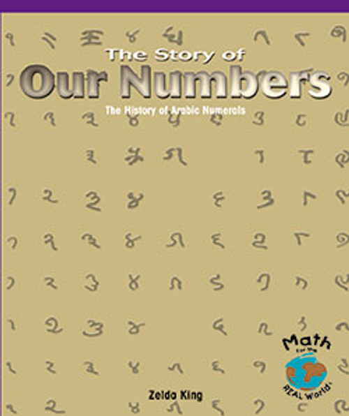 The Story of Our Numbers (The History of Arabic Numerals) by Zelda King, 9780823988709