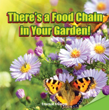 There's a Food Chain in Your Garden! by Emerson Fronczak, 9781477723609