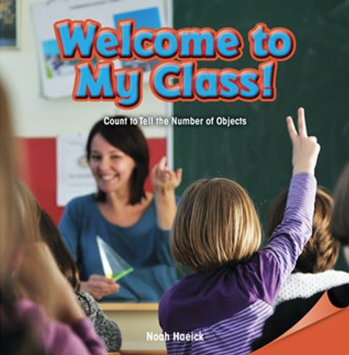 Welcome to My Class! (Count to Tell the Number of Objects) by Noah Haeick, 9781477719190