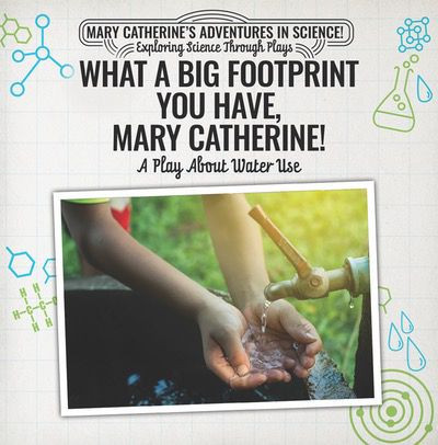 What a Big Footprint You Have, Mary Catherine!: A Play About Water Use by Nick D'Alto, 9781538372326