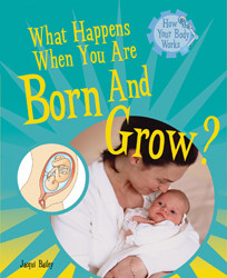 What Happens When You Are Born and Grow? - 9781435826151 by Jacqui Bailey, 9781435826151