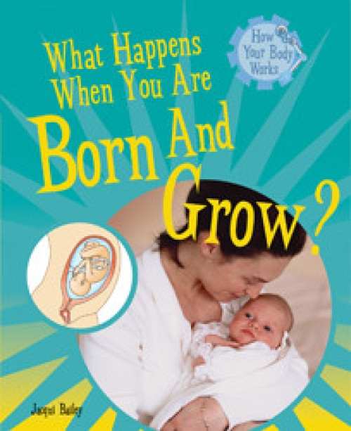 What Happens When You Are Born and Grow? - 9781435826151 by Jacqui Bailey