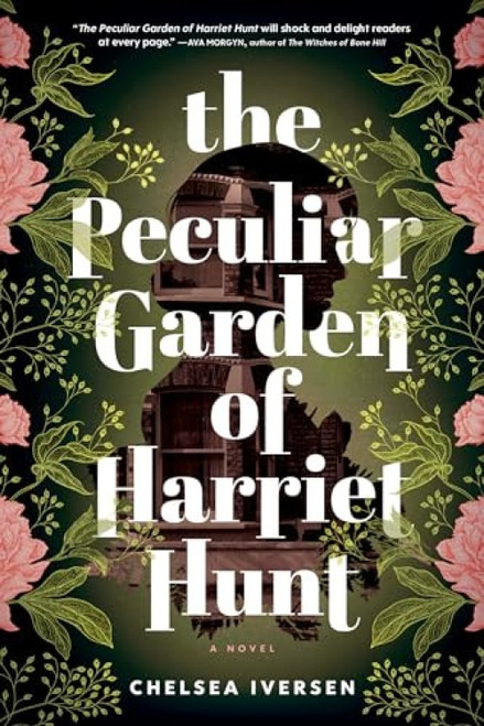 The Peculiar Garden of Harriet Hunt (A Novel) by Chelsea Iversen, 9781728275819