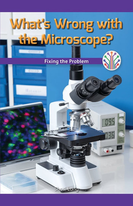 What's Wrong with the Microscope? (Fixing the Problem) - 9781538353172 by Sheri Lang