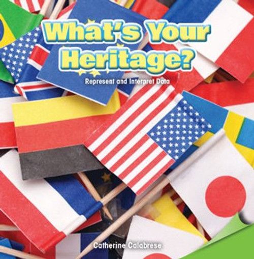 What's Your Heritage? (Represent and Interpret Data) by Catherine Calabrese, 9781477747407