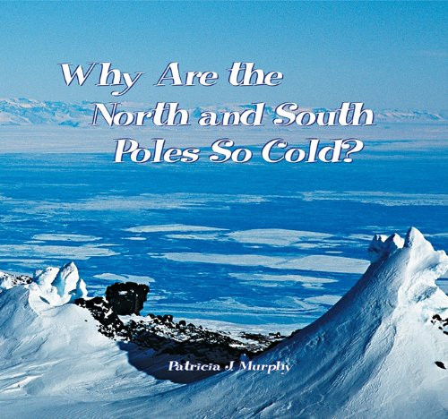 Why Are the North and South Poles So Cold? - 9781404255944 by Patricia J. Murphy, 9781404255944