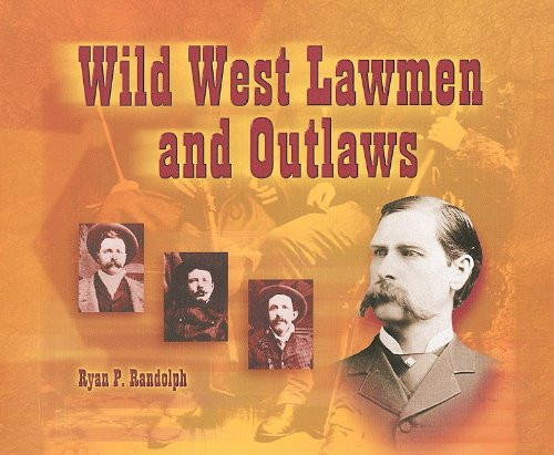 Wild West Lawmen and Outlaws - 9781404255449 by Ryan P. Randolph, 9781404255449