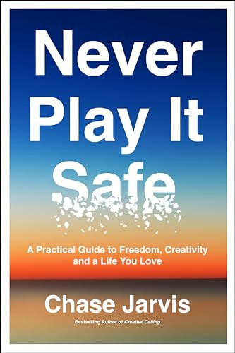 Never Play It Safe (A Practical Guide to Freedom, Creativity, and a Life You Love) - 9780062879998 by Chase Jarvis
