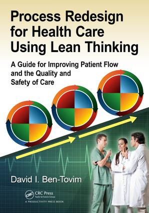 Process Redesign for Health Care Using Lean Thinking (A Guide for Improving Patient Flow and the Quality and Safety of Care) by David I. Ben-Tovim, 9781138196094